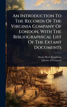 Introduction To The Records Of The Virginia Company Of London With The Bibliographical List Of The Extant Documents