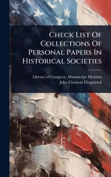 Check List Of Collections Of Personal Papers In Historical Societies