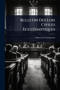 Bulletin Des Lois Civiles EcclÃ(c)siastiques