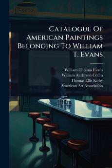 Catalogue Of American Paintings Belonging To William T. Evans