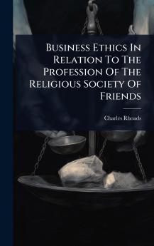 Business Ethics In Relation To The Profession Of The Religious Society Of Friends