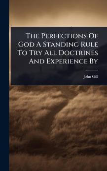 Perfections Of God A Standing Rule To Try All Doctrines And Experience By