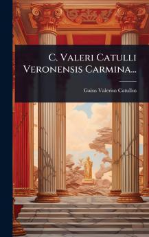 C. Valeri Catulli Veronensis Carmina...