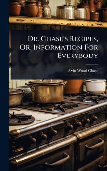 Dr. Chase's Recipes Or Information For Everybody