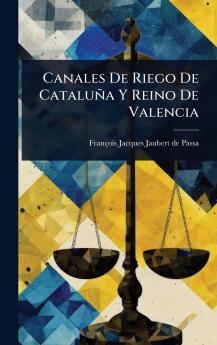 Canales De Riego De Cataluña Y Reino De Valencia