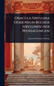 Oracula Sibyllina Oder Neun BÃ1/4cher Sibyllinischer Weissagungen