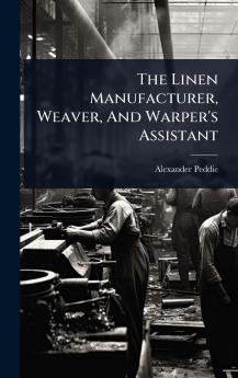 Linen Manufacturer Weaver And Warper's Assistant