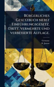 BÃ1/4rgerliches Gesetzbuch nebst EinfÃ1/4hrungsgesetz. Dritt vermehrte und verbesserte Auflage.