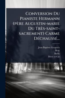 Conversion Du Pianiste Hermann (père Augustin-marie Du Très-saint-sacrement) Carme DÃ(c)chaussÃ(c)...