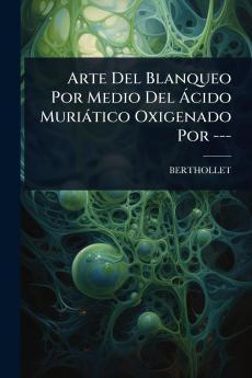Arte Del Blanqueo Por Medio Del Ã cido Muriàtico Oxigenado Por ---