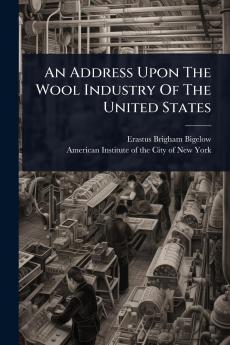 Address Upon The Wool Industry Of The United States