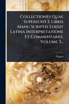 Collectiones Quae Supersunt E Libris Manu Scriptis Edidit Latina Interpretatione Et Commentariis Volume 3...
