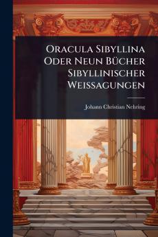 Oracula Sibyllina Oder Neun BÃ1/4cher Sibyllinischer Weissagungen