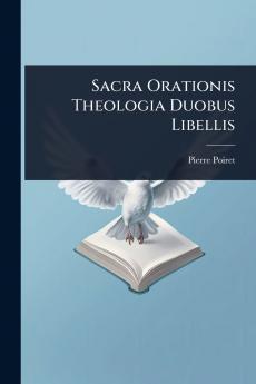Sacra Orationis Theologia Duobus Libellis