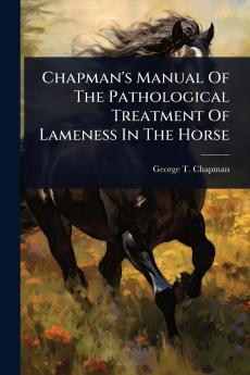 Chapman's Manual Of The Pathological Treatment Of Lameness In The Horse