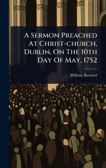 Sermon Preached At Christ-church Dublin On The 10th Day Of May 1752