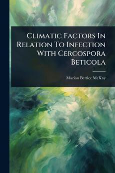 Climatic Factors In Relation To Infection With Cercospora Beticola