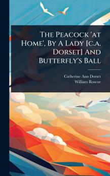 Peacock 'at Home' By A Lady [c.a. Dorset] And Butterfly's Ball