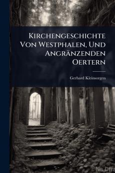 Kirchengeschichte Von Westphalen Und Angränzenden Oertern
