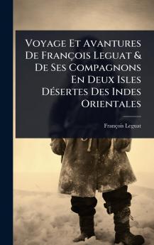 Voyage Et Avantures De François Leguat & De Ses Compagnons En Deux Isles DÃ(c)sertes Des Indes Orientales