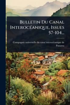 Bulletin Du Canal InterocÃ(c)anique Issues 57-104...