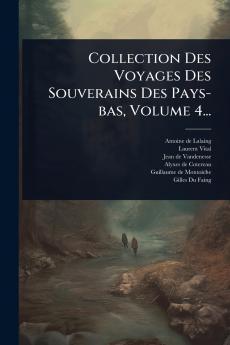 Collection Des Voyages Des Souverains Des Pays-bas Volume 4...