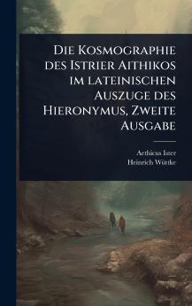 Kosmographie des Istrier Aithikos im lateinischen Auszuge des Hieronymus Zweite Ausgabe