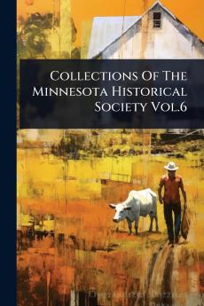 Collections Of The Minnesota Historical Society Vol.6