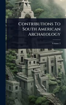 Contributions To South American Archaeology