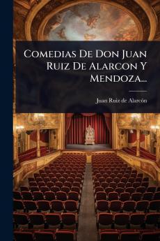 Comedias De Don Juan Ruiz De Alarcon Y Mendoza...