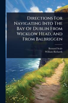 Directions For Navigating Into The Bay Of Dublin From Wicklow Head And From Balbriggen