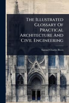 Illustrated Glossary Of Practical Architecture And Civil Engineering