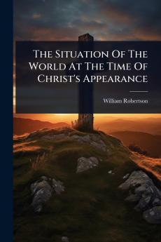 Situation Of The World At The Time Of Christ's Appearance