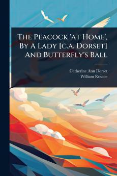 Peacock 'at Home' By A Lady [c.a. Dorset] And Butterfly's Ball