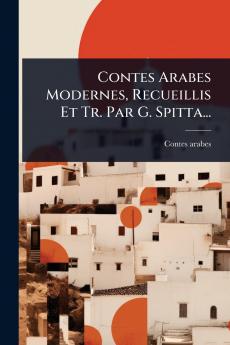 Contes Arabes Modernes Recueillis Et Tr. Par G. Spitta...