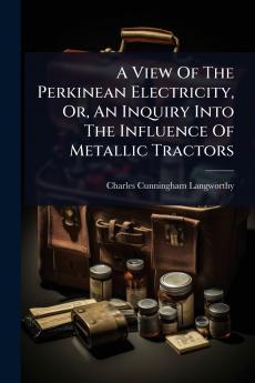 View Of The Perkinean Electricity Or An Inquiry Into The Influence Of Metallic Tractors