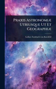 Praxis AstronomiÃ] Utriusque Ut Et GeographiÃ]