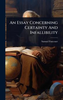 Essay Concerning Certainty And Infallibility