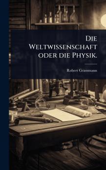 Weltwissenschaft oder die Physik.