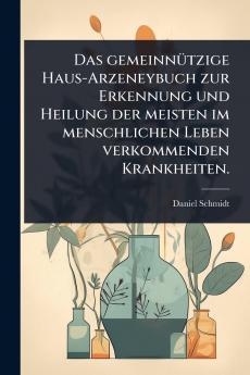 gemeinnÃ1/4tzige Haus-Arzeneybuch zur Erkennung und Heilung der meisten im menschlichen Leben verkommenden Krankheiten.