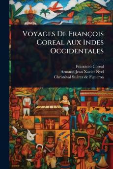 Voyages De François Coreal Aux Indes Occidentales