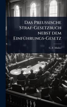 Preussische Straf-Gesetzbuch nebst dem EinfÃ1/4hrungs-Gesetz