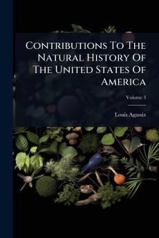 Contributions To The Natural History Of The United States Of America