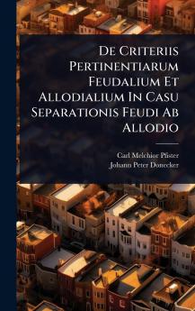 De Criteriis Pertinentiarum Feudalium Et Allodialium In Casu Separationis Feudi Ab Allodio
