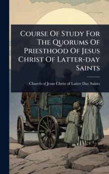 Course Of Study For The Quorums Of Priesthood Of Jesus Christ Of Latter-day Saints