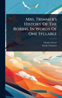 Mrs. Trimmer's History Of The Robins. In Words Of One Syllable