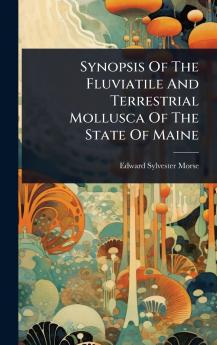 Synopsis Of The Fluviatile And Terrestrial Mollusca Of The State Of Maine