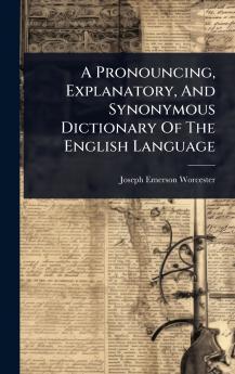 Pronouncing Explanatory And Synonymous Dictionary Of The English Language