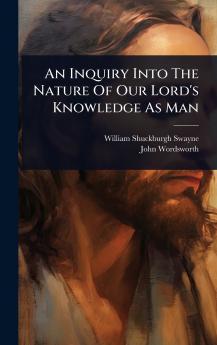 Inquiry Into The Nature Of Our Lord's Knowledge As Man