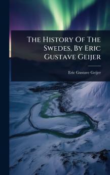 History Of The Swedes By Eric Gustave Geijer